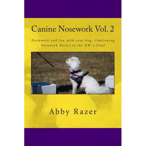 Canine Nosework Vol. 2: Teamwork and fun with your dog, Continuing Nosework Basics to the NW 1 Trial - Paperback