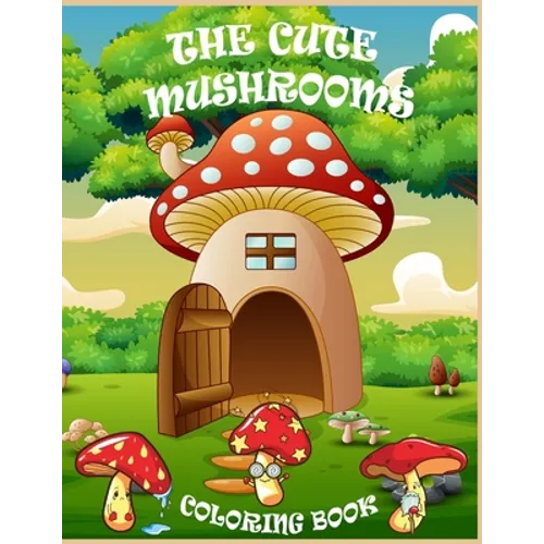 The Cute Mushrooms Coloring Book: Coloring book for Kids and Family, Magical Mushrooms - Paperback