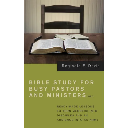 Bible Study for Busy Pastors and Ministers, Volume 2: Ready Made Lessons to Turn Members Into Disciples and an Audience Into an Army - Paperback