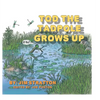 Tod the Tadpole Grows Up - Hardcover