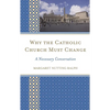 Why the Catholic Church Must Change: A Necessary Conversation - Paperback