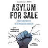 Asylum for Sale: Profit and Protest in the Migration Industry - Paperback