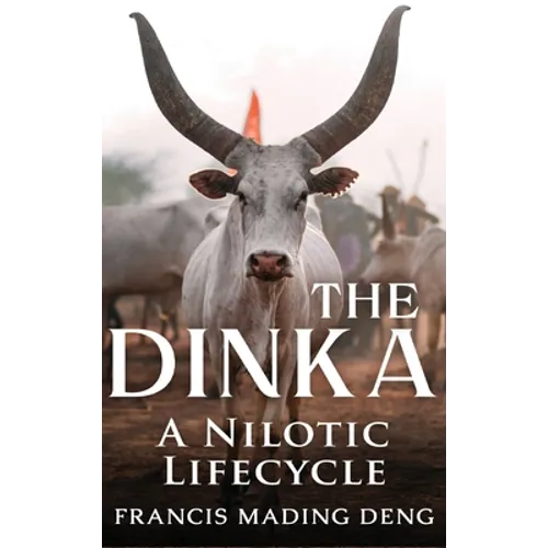 The Dinka A Nilotic Lifecycle - Hardcover