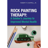 Rock Painting Therapy: A Soldier's Journey to Improved Mental Health - Hardcover