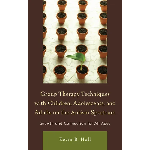 Group Therapy Techniques with Children, Adolescents, and Adults on the Autism Spectrum: Growth and Connection for All Ages - Hardcover