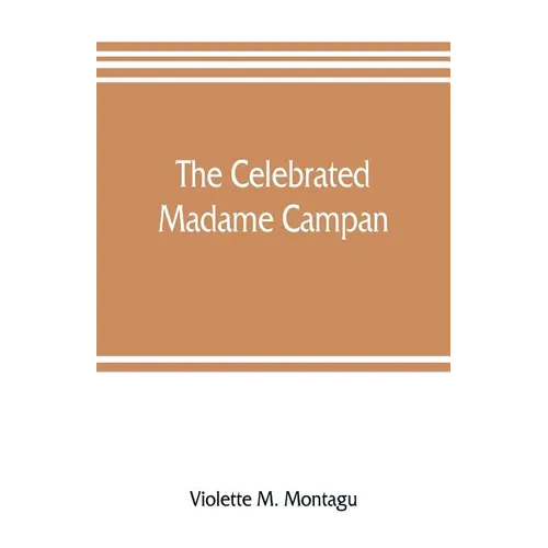 The celebrated Madame Campan, lady-in-waiting to Marie Antoinette and confidante of Napoleon - Paperback