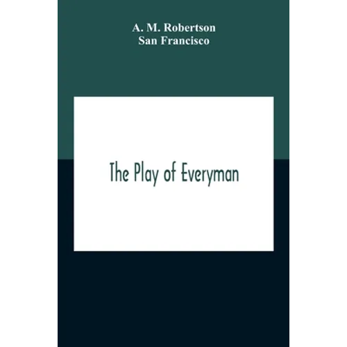 The Play Of Everyman, Based On The Old English Morality Play New Version By Hugo Von Hofmannsthal Set To Blank Verse By George Sterling In Collaborati - Paperback