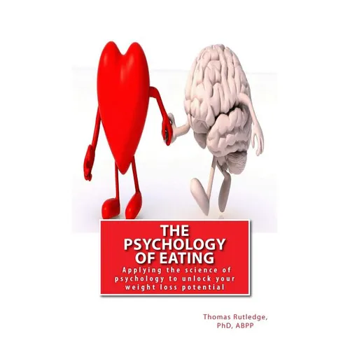 The Psychology of Eating: Applying the science of psychology to unlock your weight loss potential - Paperback