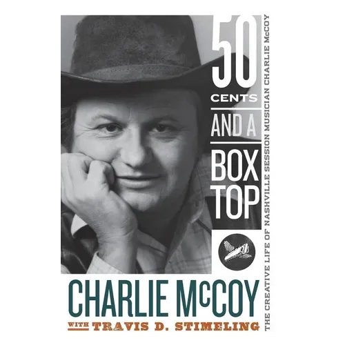 Fifty Cents and a Box Top: The Creative Life of Nashville Session Musician Charlie McCoy - Paperback