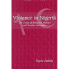 Violence in Nigeria: The Crisis of Religious Politics and Secular Ideologies - Paperback