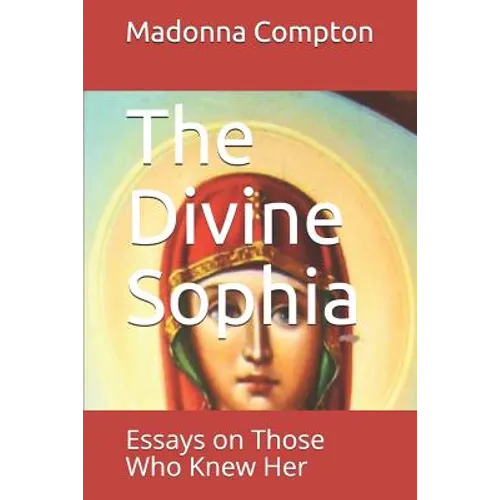 The Divine Sophia: Essays on Those Who Knew Her - Paperback