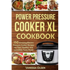 Power Pressure Cooker XL Cookbook: 150 Amazing Electric Pressure Cooker Recipes for Fast, Healthy, and Incredibly Tasty Meals - Paperback