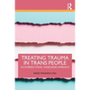 Treating Trauma in Trans People: An Intersectional, Phase-Based Approach - Paperback