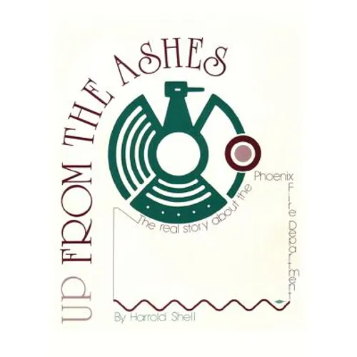 Up From the Ashes: The True History of the Phoenix Fire Department - Hardcover