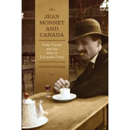 Jean Monnet and Canada: Early Travels and the Idea of European Unity - Paperback