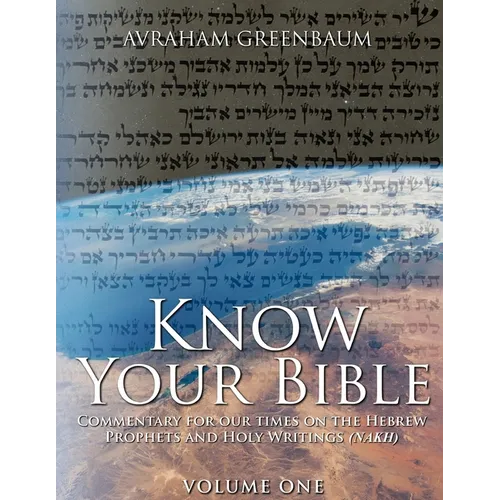 Know Your Bible (Volume One): Commentary for our times on the Hebrew Prophets and Holy Writings (NaKh) - Paperback