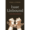 Isaac Unbound: A Life of Reconciliation - Hardcover