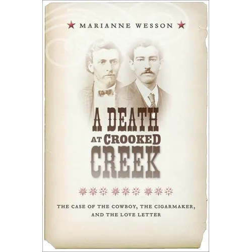 A Death at Crooked Creek: The Case of the Cowboy, the Cigarmaker, and the Love Letter - Hardcover