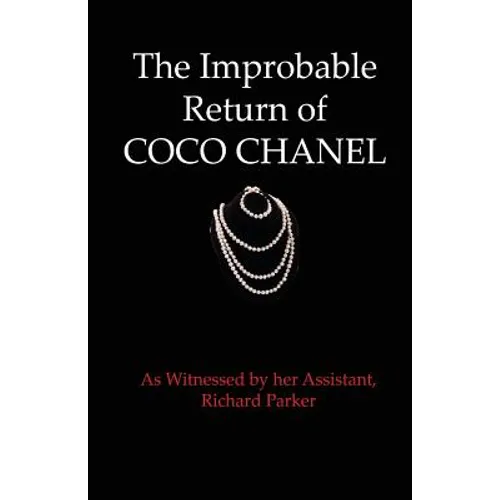 The Improbable Return of Coco Chanel: As Witnessed by Her Assistant, Richard Parker - Paperback