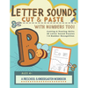 Letter Sounds Cut & Paste with Numbers Too!: A Preschool and Kindergarten Educational Readiness Workbook for Alphabet Letter Sound Recognition, Number - Paperback