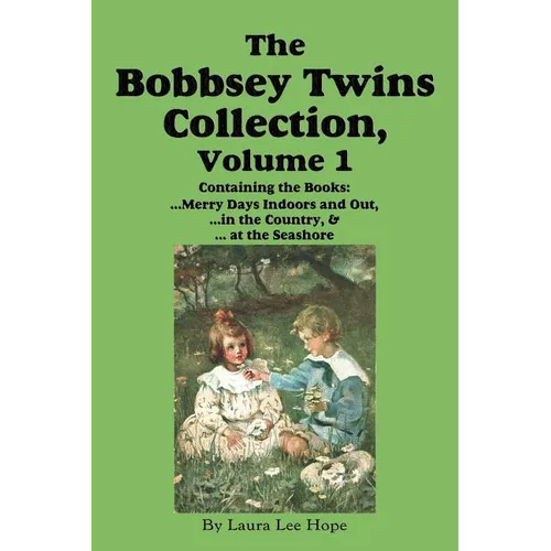 The Bobbsey Twins Collection, Volume 1: Merry Days Indoors and Out; in the Country; at the Seashore - Paperback