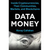 Data Money: Inside Cryptocurrencies, Their Communities, Markets, and Blockchains - Paperback