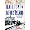 Railroads of Rhode Island: Shaping the Ocean State's Railways - Paperback