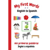 My First Words A - Z English to Spanish: Bilingual Learning Made Fun and Easy with Words and Pictures - Paperback