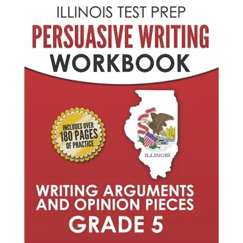 ILLINOIS TEST PREP Persuasive Writing Workbook Grade 5: Writing Arguments and Opinion Pieces - Paperback