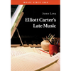Elliott Carter's Late Music - Paperback