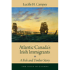 Atlantic Canada's Irish Immigrants: A Fish and Timber Story - Paperback