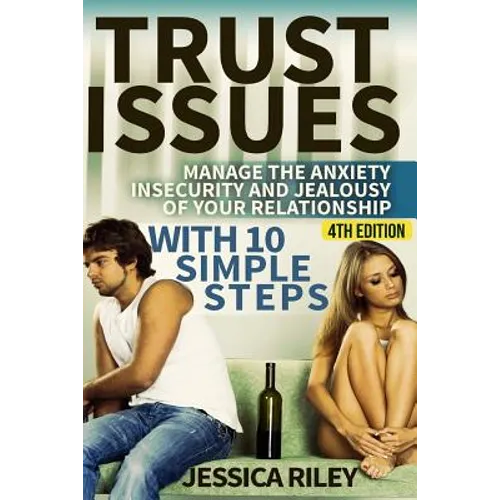 Trust Issues: Manage the Anxiety, Insecurity and Jealousy in Your Relationship, with 10 Simple Steps - Paperback