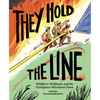 They Hold the Line: Wildfires, Wildlands, and the Firefighters Who Brave Them - Hardcover