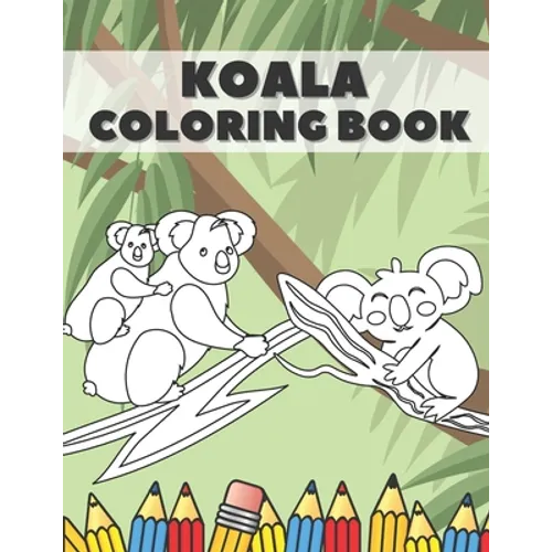 Koala Coloring Book: Cute Bear Animals Designs Pages for Kids Boys Girls Adults Stress Relieving Relaxation Fun - Paperback