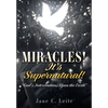 MIRACLES! It's Supernatural!: "God's Interventions Upon the Earth" - Paperback
