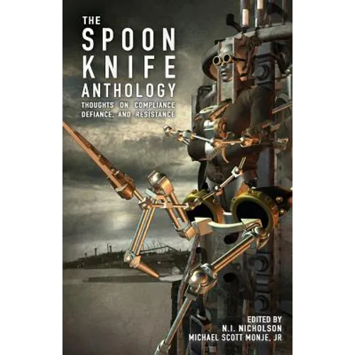 The Spoon Knife Anthology: Thoughts on Defiance, Compliance, and Resistance - Paperback