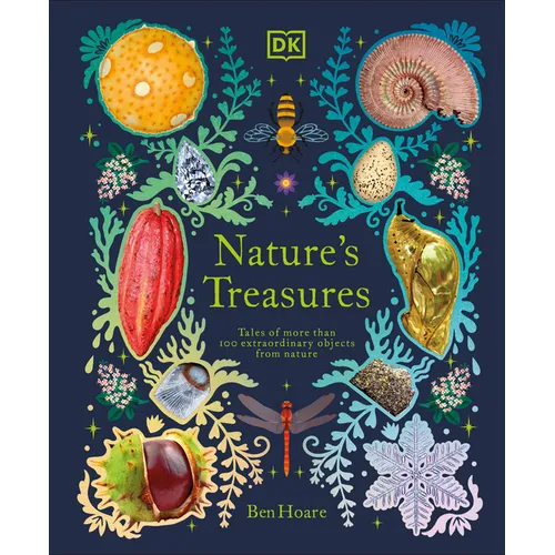 Nature's Treasures: Tales of More Than 100 Extraordinary Objects from Nature - Hardcover