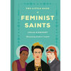 The Little Book of Feminist Saints - Hardcover