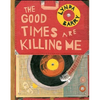 The Good Times Are Killing Me - Hardcover