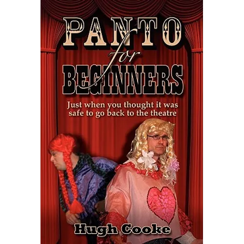 Panto for Beginners - Just When You Thought It Was Safe to Go Back to the Theatre - Pantomimes and Plays for Schools, Classrooms and Theatres - Paperback