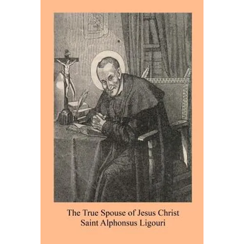 The True Spouse of Jesus Christ: or The NUn Sanctified By the Virtues Of Her State - Paperback