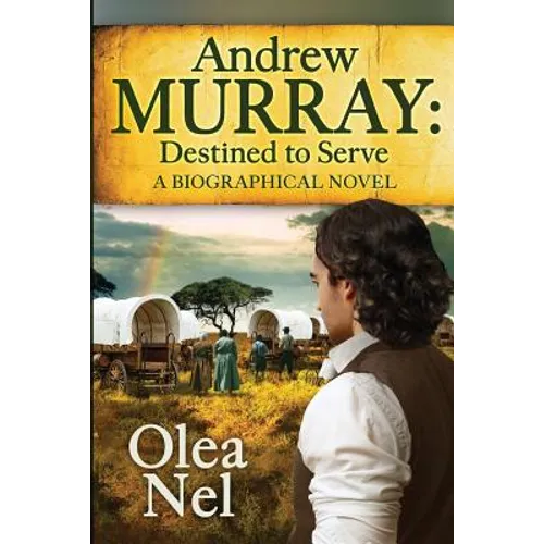 Andrew Murray: Destined to Serve: A Biographical Novel - Paperback