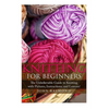 Knitting for Beginners: The Unbelievable Guide to Knitting with Pictures, Instructions, and Lessons! (Knitting, How to Knit, Knitting Patterns, Croche - Paperback