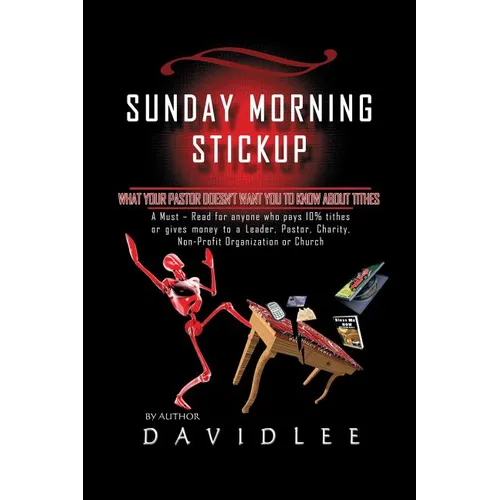 Sunday Morning Stickup: What Your Pastor Doesn't Want You to Know about Tithes a Must-Read for Anyone Who Pays 10% Tithes or Gives Money to a - Paperback