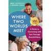 Where Two Worlds Meet: A Guide to Connecting with Your Teenage Grandchildren - Paperback