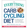 The Everything Guide to the Carb Cycling Diet: An Effective Diet Plan to Lose Weight and Boost Your Metabolism - Paperback