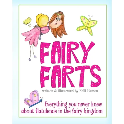 Fairy Farts: Everything You Never Knew About Flatulence in the Fairy Kingdom - Paperback