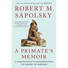 A Primate's Memoir: A Neuroscientist's Unconventional Life Among the Baboons - Paperback