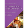 Instant Vortex Freidora de Aire: Recetas Deliciosas, Rapidas Y Economicas - Paperback