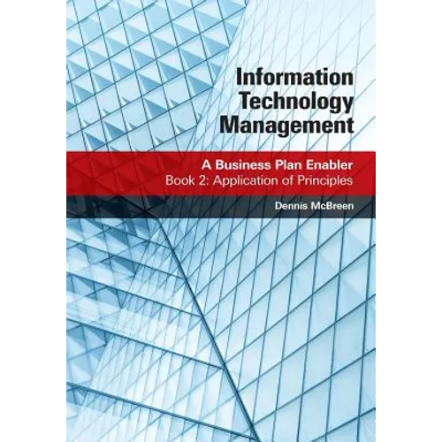 Information Technology Management: A Business Plan Enabler: Book 2: Application of Principles - Paperback